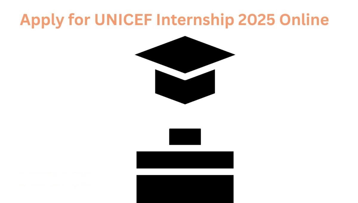 Latest UNICEF Internship 2025 Earn up to Rs. 1, 09,370 per Month — Apply Now!
